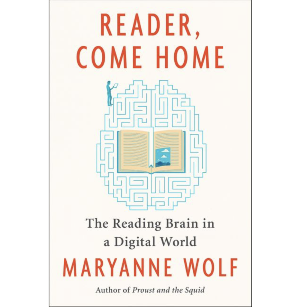 Reader, Come Home: The Reading Brain in a Digital World by Maryanne Wolf